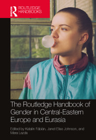 The Routledge Handbook of Gender in Central-Eastern Europe and Eurasia by Katalin Fábián, Janet Elise Johnson, Mara Lazda, 9781138347755