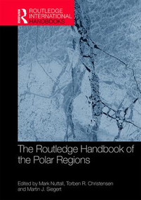 The Routledge Handbook of the Polar Regions by Mark Nuttall, Torben R Christensen, Martin Siegert, 9781138843998