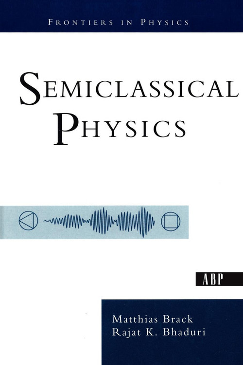 Semiclassical Physics by Matthias Brack, Rajat Bhaduri, 9780813340845
