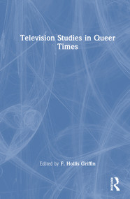 Television Studies in Queer Times by F. Hollis Griffin, 9780367623517