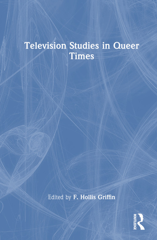 Television Studies in Queer Times by F. Hollis Griffin, 9780367623517