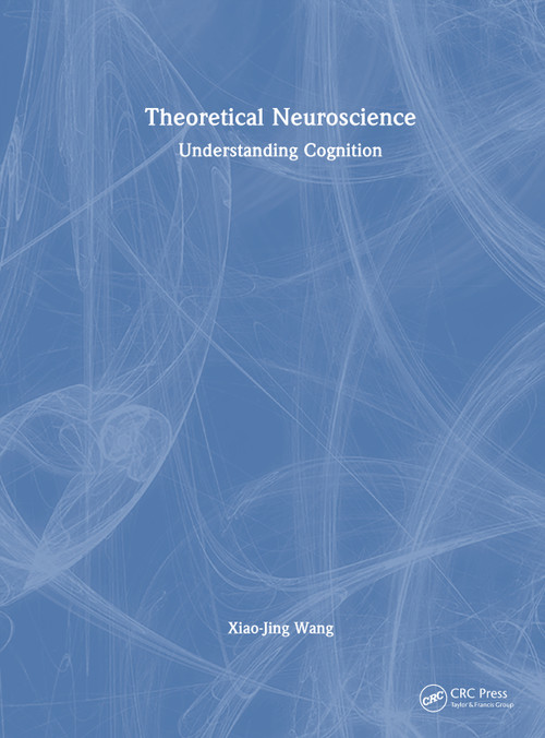 Theoretical Neuroscience (Understanding Cognition) by Xiao-Jing Wang, 9781032604824