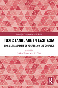 Toxic Language in East Asia (Linguistic Analysis of Aggression and Conflict) by Lucien Brown, Xi Chen, 9781041096467