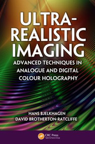 Ultra-Realistic Imaging (Advanced Techniques in Analogue and Digital Colour Holography) by Hans Bjelkhagen, David Brotherton-Ratcliffe, 9781439827994