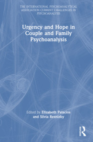 Urgency and Hope in Couple and Family Psychoanalysis by Elizabeth Palacios, Silvia Resnizky, 9781041341772