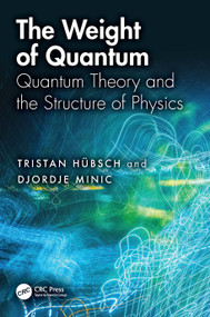 The Weight of Quantum (Quantum Theory and the Structure of Physics) by Tristan Hübsch, Djordje Minic, 9781041191285