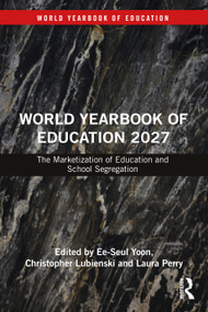 World Yearbook of Education 2027 (The Marketization of Education and School Segregation) by Ee-Seul Yoon, Christopher Lubienski, Laura Perry, 9781041205081