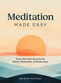 Meditation Made Easy (More Than 50 Exercises for Peace, Relaxation, and Mindfulness) by Preston Bentley, 9781507228661