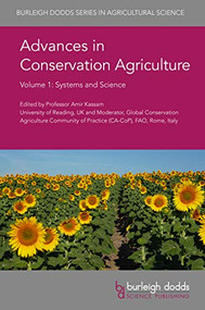 Advances in Conservation Agriculture Volume 1 (Systems and Science) by Prof Amir Kassam, Prof Amir Kassam, Dr Laila Kassam, Dr Rolf Derpsch, Dr Theodor Friedrich, Dr Don Reicosky, Dr Ademir Calegari, Dr T. Tiecher, Dr E. B. Wutke, Dr L. B. dos S. Canalli, Dr R. Bunch, Dr D. dos S. Rheinheimer, Dr Peter Hobbs, Dr Christian Thierfelder, Dr Patrick C. Wall, Dr Raj Gupta, Dr Jamil Abdalla Fayad, Dr Jucinei José Comin, Dr Alvaro Mafra, Dr Claudinei Kurtz, Dr Samira Jamil Fayad, Dr Nuno Rodrigues Madeira, Dr Darlan Marcheze, Dr Leandro do Prado Wildner, Dr Arcangelo Loss, Dr Cledimar Rogério Lourenzi, Dr Monique Souza, Dr Guilherme Wilbert Ferreira, Professor Emilio J. González-Sánchez, Dr Sim Choon Cheak, Dr Zaharah A. Rahman, Dr Julio Roman-Vazquez, Dr Francisco Marquez-Garcia, Dr Rosa Carbonell-Bojollo, Dr Oscar Veroz-Gonzalez, Dr Dennis P. Garrity, Dr John N. Landers, Dr Pedro Luiz de Freitas, Dr Luiz Carlos Balbino, Dr Júlio César Salton, Dr Robélio Leandro Marchão, Dr Augusto Guilherme de Araújo, Dr Brian Sims, Dr Jack Desbiolles, Dr Denizart Bolonhezi, Dr Enamul Haque, Dr He Jin, Dr Josef Kienzle, Dr Hongwen Li, Mr Marcelo Zanella, Dr Oussama El Gharras, Prof Richard Bell, Dr Roberto Peiretti, Dr Saidi Mkomwa, Professor Sjoerd W. Duiker, Dr Juliana Albertengo, Dr Tom Goddard, Professor Gottlieb Basch, Dr Muratbek Karabayev, Dr Ken Moriya, Dr Hendrik Smith, 9781786762641