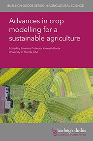 Advances in crop modelling for a sustainable agriculture by Emeritus Professor Ken Boote, Emeritus Professor Ken Boote, Dr Soo-Hyung Kim, Dr Jennifer Hsiao, Dr Hannah Kinmonth-Schultz, Dr Jochem B. Evers, Professor Leo F. M. Marcelis, Dr Upendra Singh, Dr Cheryl H. Porter, Prof Claudio O. Stöckle, Dr Francisco Meza, Dr J. M. Fernandes, Dr W. Pavan, Dr Diego Pequeno, Dr R. Wiest, Dr C. A. Holbig, Dr Fabio A. A. Oliveira, Professor Gerrit Hoogenboom, Dr Alison M. Laing, Dr Cam K. McDonald, Dr Andrew J. Ash, Dr Diane B. Prestwidge, Prof Holger Meinke, Dr Vakhtang Shelia, Dr Paul W. Wilkens, Dr Jeffrey W. White, Dr Senthold Asseng, Dr Jon I. Lizaso, Dr L. Patricia Moreno, Dr Willingthon Pavan, Dr Richard Ogoshi, Dr L. Anthony Hunt, Dr Gordon Y. Tsuji, Dr James W. Jones, Professor Bruno Basso, Dr R. A. Martinez-Feria, Professor Benjamin Dumont, Dr Katrien Descheemaeker, Dr Lindsay Bell, Prof John M. Antle, Dr Clyde W. Fraisse, Dr Norman E. Breuer, Dr Victor Cabrera, Professor Claas Nendel, Dr P. Zander, Dr Jerry L. Hatfield, Dr Christian Dold, Dr Erica J. Kistner-Thomas, Dr Kenneth M. Wacha, Dr Frits K. van Evert, Dr Daniel Wallach, Dr Pierre Martre, Professor Frank Ewert, 9781786762405