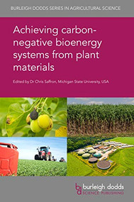 Achieving carbon-negative bioenergy systems from plant materials by Dr Chris Saffron, Dr Maria Puig-Arnavat, Dr Tobias Pape Thomsen, Dr Zsuzsa Sárossy, Dr Rasmus Østergaard Gadsbøll, Dr Lasse Røngaard Clausen, Dr Jesper Ahrenfeldt, Prof David Shonnard, Dr Olumide Winjobi, Dr Daniel Kulas, Dr Donald R. Fosnacht, Dr Dan Zeng, Dr Daidi Fan, Dr Le Wu, Dr Yuqi Wang, Dr Rahmath Abdulla, Prof B. Brian He, Dr Dev Shrestha, Dr Paul Robson, Dr Astley Hastings, Dr John Clifton-Brown, Dr Jon McCalmont, Dr John Fike, Dr Vance Owens, Dr David Parrish, Dr Rana Genedy, Prof. M. Weih, Dr P.-A. Hansson, Dr J. A. Ohlsson, Dr M. Sandgren, Dr A. Schnürer, Dr A.-C. Rönnberg-Wästljung, Dr Jay Liu, Dr Boris Brigljevic﻿́, Dr Peyman Fasahati, 9781786762528