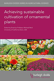 Achieving sustainable cultivation of ornamental plants by Emeritus Professor Michael Reid, Prof John Erwin, Dr Yoo Gyeong Park, Dr Younghoon Park, Dr Abinaya Manivannan, Dr Prabhakaran Soundararajan, Prof Byoung Ryong Jeong, Prof Traud Winkelmann, Dr Philipp Braun, Dr Emmy Dhooghe, Dr Johan van Huylenbroeck, Dr G. R. Rout, Dr S. Mohan Jain, Prof Neil O. Anderson, Dr Bruno Trevenzoli Favero, Dr Josefine Nymark Hegelund, Dr Henrik Lütken, Dr Qiansheng Li, Dr Mengmeng Gu, Dr John Majsztrik, James S. Owen Jr., Prof John D. Lea-Cox, Dr James E. Faust, Prof Gary A. Chastagner, Dr Andrea R. Garfinkel, 9781786763280