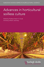 Advances in horticultural soilless culture by Prof Nazim S. Gruda, Prof Nazim S. Gruda, Dr Youbin Zheng, Dr Jeb S. Fields, Dr Neil Bragg, Dr Jean Caron, Dr Jean-Charles Michel, Dr Patrizia Zaccheo, Dr Laura Crippa, Dr Francesco Giuffrida, Dr Rosario Paolo Mauro, Dr Yüksel Tüzel, Dr Astrit Balliu, Dr Georgios Nikolaou, Dr Damianos Neocleous, Dr Evangelini Kitta, Prof Nikolaus Katsoulas, Prof Jung-Eek Son, Dr Tae In Ahn, Dr Taewon Moon, Dr Giuseppina Pennisi, Dr Alessandro Pistillo, Dr Elisa Appolloni, Dr Francesco Orsini, Dr Giorgio Gianquinto, Dr Pietro Santamaria, Dr Barbara De Lucia, Dr Angelo Signore, Dr V. Truffault, Dr E. Legast, Dr Emeritus Mike Nichols, Dr Erik van Os, Dr Arca Kromwijk, 9781786764355