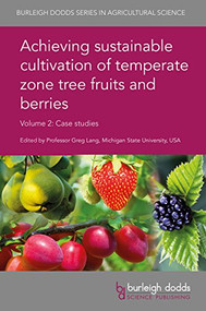 Achieving sustainable cultivation of temperate zone tree fruits and berries Volume 2 (Case studies) by Prof. Gregory A. Lang, Prof. Gregory A. Lang, Dr Dario J. Chavez, Dr Rachel A. Itle, Dr Daniel Mancero-Castillo, Dr Jose X. Chaparro, Dr Thomas G. Beckman, Prof Luca Corelli Grappadelli, Dr Brunella Morandi, Dr Luigi Manfrini, Dr Pasquale Losciale, Dr José Quero-Garciá, Dr Amy Iezzoni, Dr Gregorio López-Ortega, Dr Cameron Peace, Dr Mathieu Fouché, Dr Elizabeth Dirlewanger, Dr Mirko Schuster, Dr Danielle Guzman, Professor Amit Dhingra, Assoc. Prof. Todd Einhorn, Dr Amanda Karlström, Dr Magdalena Cobo Medina, Dr Richard Harrison, Dr Pierre-Éric Lauri, Dr Sylvaine Simon, Prof Mihai Botu, Dr Chris Barbey, Prof Kevin Folta, Prof M. P. Pritts, Dr T. M. Sjulin, Dr Ramón Molina-Bravo, Dr Margaret Leigh Worthington, Dr Gina E. Fernandez, Dr Julie Graham, Dr Alison Karley, Dr Alison Dolan, Dr Dominic Williams, Dr Nikki Jennings, Dr Susan McCallum, 9781786762122