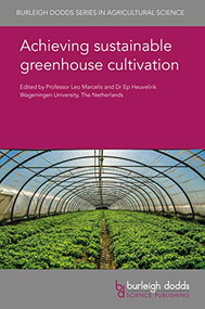 Achieving sustainable greenhouse cultivation by Professor Leo F. M. Marcelis, Professor Leo F. M. Marcelis, Dr Ep Heuvelink, Dr Ep Heuvelink, Professor Miguel R. C. Costa, Dr Juan I. Montero, Dr Yi Zhang, Professor Qichang Yang, Dr Xinglin Ke, Dr Josef Tanny, Prof. B. W. Alsanius, Dr S. Khalil, Dr A. Tadesse, Dr A. K. Rosberg, Dr K. J. Bergstrand, Dr R. Hartmann, Dr L. Mogren, Dr M. Alam, Dr M. Grudén, Dr T. Naznin, Dr A. Getahun, Dr Martine Dorais, Emeritus Professor Toyoki Kozai, Dr Yumiko Amagai, Dr Eri Hayashi, Prof. Chieri Kubota, Dr Youbin Zheng, Professor Stefania De Pascale, Dr Luca Incrocci, Dr Daniele Massa, Professor Youssef Rouphael, Prof Alberto Pardossi, Professor Neil Mattson, Dr Christopher J. Currey, Dr Gerben J. Messelink, Dr H. Marjolein Kruidhof, Professor Eldert van Henten, Dr Oliver Körner, Prof Nazim S. Gruda, Dr S. Hemming, Dr J. C. Bakker, Dr J. B. Campen, Dr F. L. K. Kempkes, Dr Assumpció Antón, Dr Erica Montemayor, Dr Nancy Peña, 9781786762801