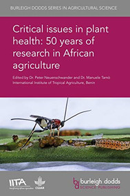 Critical issues in plant health: 50 years of research in African agriculture by Dr Peter Neuenschwander, Dr Peter Neuenschwander, Dr Manuele Tamò, Dr Manuele Tamò, Dr Kenton Dashiell, Dr P. Lava Kumar, Dr James P. Legg, Dr Maria Adoyele, Dr George Mahuku, Dr Alejandro Ortega-Beltran, Dr Ranajit Bandyopadhayay, Dr Georg Goergen, Danny Coyne, Dr Everlyne Wosula, Dr Livia Stavolone, Dr Eugene Terry, Dr Nilsa Bosque-Pérez, Dr Muaka Toko, Dr J. Steve Yaninek, Dr André Fanou, Dr Victor Zinsou, Dr Kerstin D. Wydra, Dr Rachid Hanna, Dr Appolin Fotso, Dr Ouorou Douro-Kpindou, Dr Kitty F. Cardwell, Dr Fritz Schulthess, Dr William Meikle, Dr Mamoudou Sétamou, Dr Peter J. Cotty, Dr Babatima Djana Mignouna, Dr Ranjana Bhattacharjee, Professor David De Koeyer, Dr Stefan Hauser, Dr Clifford Gold, Dr Cornelia Pasberg-Gauhl, Dr Friedhelm Gauhl, Dr Juliet Akello, Dr Kim Jacobsen, Dr Lindsey Norgrove, Dr Manoj Kaushal, Dr Valentine Nakato, Dr Leena Tripathi, Dr Jaindra Tripathi, Dr Léonard Afouda, Dr Harry Bottenberg, Dr Laura Cortada-Gonzales, Harun M. Murithi, Prof. Barry Pittendrigh, Dr Rachidatou Sikirou, Dr Abou Togola, Dr Ignace Godonou, Dr May-Guri Sӕthre, Dr Ghislain Tepa-Yotto, Dr Désiré Gnanvossou, Dr Koffi Negloh, Dr Cyriaque Agboton, Frederick Schreurs, Dr Christiaan Kooyman, Dr Adebowale Akande, Dr Matieyedou Konlambigue, Dr Niels Van den Bosch, Dr David Chikoye, Dr Friday Ekeleme, Dr Abebe Menkir, Alpha Y. Kamara, Dr Obinna Ajuonu, Hakeem A. Ajeigbe, Michael Abberton, Dr Sounkoura Adetonah, Dr Brice Gbaguidi, Dr Marc Schut, 9781786762320