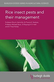 Rice insect pests and their management by Emeritus Prof. E. A. Heinrichs, Francis E. Nwilene, Professor Michael J. Stout, Buyung A. R. Hadi, Thais Freitas, 9781786761965