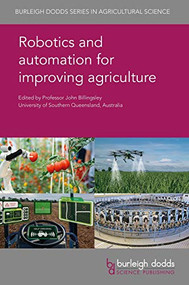 Robotics and automation for improving agriculture by Prof John Billingsley, Prof John Billingsley, Prof Pål Johan From, Dr Lars Grimstad, Dr Christopher Wiegman, Dr Santosh Pitla, Prof Scott Shearer, Professor Yael Edan, Dr Ron Berenstein, Prof Stefano Carpin, Dr Ken Goldberg, Dr Stavros Vougioukas, Dr Josh Viers, Prof Brian Steward, Dr Jingyao Gai, Dr Lie Tang, Dr Qin Zhang, Dr Manoj Karkee, Dr Amy Tabb, Dr Jose Blasco, Dr María Gyomar González González, Dr Patricia Chueca, Dr Sergio Cubero, Dr Nuria Aleixos, Prof Ola Lindroos, Dr Omar Mendoza-Trejo, Dr Pedro La Hera, Dr Daniel Ortiz Morales, Prof Marcia Endres, Dr Jim Salfer, Dr Ai-Ping Hu, 9781786762726