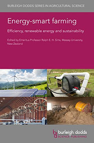 Energy-smart farming (Efficiency, renewable energy and sustainability) by Emeritus Professor Ralph E. H. Sims, Emeritus Professor Ralph E. H. Sims, Dr Majeed Safa, Professor Tom Tabler, Dr T. A. Jensen, Dr Jeff N. Tullberg, Dr Diogenes Antille, Dr K. Reardon-Smith, Prof Shahbaz Mushtaq, Dr M. Scobie, Dr J. Eberhard, Dr T. N. Maraseni, Prof Julio Pombo-Romero, Dr Stefano Amaducci, Dr Eleonora Potenza, Dr Michele Colauzzi, Dr Philip Shine, Dr Michael D. Murphy, Dr J. Upton, Prof Lee J. Johnston, Dr Kelsey L. Hammers, Dr Yi Liang, 9781786768353