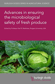 Advances in ensuring the microbiological safety of fresh produce by Professor Karl R. Matthews, Professor Karl R. Matthews, Dr Shirley A. Micallef, Dr Xinyi Zhou, Prof Wei Zhang, Dr Kannappan Arunachalam, Prof Chunlei Shi, Dr Panagiotis N. Skandamis, Prof Donald W. Schaffner, Dr Marina Girbal, Dr Matt Igo, Dr Kaitlyn Casulli, Dr Alexis Omar, Dr Manan Sharma, Prof Kalmia E. Kniel, Dr Thomas P. Saunders, Dr Elizabeth A. Bihn, Dr Silvia Vanessa Camacho Martinez, Dr Mahdiyeh Hasani, Dr Lara Jane Warriner, Prof Keith Warriner, Dr Jinhe Bai, Dr Gabriela Maria Olmedo, Dr Xiuxiu Sun, Prof Carol Ann Wallace, Dr Jan M. Soon-Sinclair, Dr Shingai P. Nyarugwe, Prof Jennifer Quinlan, Dr Melissa Kavanaugh, 9781801462686