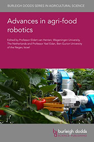 Advances in agri-food robotics by Professor Eldert van Henten, Professor Yael Edan, Professor Yael Edan, Dr Gert Kootstra, Dr Jordy Senden, Dr Elena Torta, Dr René van de Molengraft, Dr Herman Bruyninckx, Dr Jose Blasco-Ivars, Dr Francisco Rovira-Más, Dr Polina Kurtser, Dr Stephanie Lowry, Dr Ola Ringdahl, Dr John F. Reid, Dr George Adamides, Dr Frits K. van Evert, Dr Trim Bresilla, Dr Ard Nieuwenhuizen, Dr Bram Veldhuisen, Dr Jochen Hemming, Dr Giannis Avgoustakis, Dr Spyros Fountas, Dr Michael Koutsiaras, Dr Nikos Mylonas, Dr Suzanne Baron, Dr Thanos Dritsopoulos, Dr Markos Legas, Dr Han Hilbrands, Dr Jeroen Wolters, Dr Klaas Jan Hommes, Dr Panagiotis Karagiannis, Dr Sotiris Makris, Dr George Michalos, Dr Dimitrios Paraforos, Dr Galibjon Sharipov, Dr Søren Marcus Pedersen, Dr Bertrand Pinel, Dr Mladen Radisic, Dr Juan F. Rascón, Dr Carlos Rizzo, Dr Raul Sanchez, Dr Alea Scovill, Oriol Serra, Dr Josep Vidal, Dr Liisa Pesonen, Dr Daniel Calvo Alonso, Dr Juha Backman, Dr Jere Kaivosoja, Dr Jarmi Recio Martinez, Dr Juha-Pekka Soininen, Dr Nicolas Tricot, Dr Mahmoud Almasri, Dr Roland Lenain, Prof Renato Vidoni, Dr Giovanni Carabin, Dr Giuseppe Quaglia, Dr Andrea Botta, Dr Giulio Reina, Dr Rocco Galati, Dr George Kantor, Dr Francisco Yandun, Dr Ali Leylavi Shoushtari, Dr Tarin Paz-Kagan, Dr Andrea Bertolini, Dr Rocco Limongelli, Professor James Lowenberg-Deboer, Dr Kirsten Ayris, Dr David Rose, Dr M. Wattad, Dr Victor Alchanatis, Dr S. Shriki, Dr T. Sandovsky, Dr S. Filin, Dr Avital Bechar, Dr Dionysis Bochtis, Dr Manoj Karkee, Dr Qin Zhang, Dr Uddhav Bhattarai, Dr Xin Zhang, Dr Jos Balendonck, Dr Kees Lokhorst, Dr Tomás Norton, 9781801462778