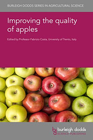 Improving the quality of apples by Professor Fabrizio Costa, Dr Masoumeh Bejaei, Dr Jennifer Arthur, Dr Margaret A. Cliff, Professor Hilde Nybom, Dr Gabriela Ploscutanu, Dr Matteo Scampicchio, Dr Soon Li Teh, Dr Sarah A. Kostick, Prof Kate Evans, Dr Luigi Manfrini, Dr Alessandro Bonora, Prof John Cline, Prof Zora Singh, Dr Vijay Yadav Tokala, Dr Mahmood Ul Hasan, Dr Andrew Woodward, 9781801463218