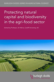 Protecting natural capital and biodiversity in the agri-food sector by Prof Jill Atkins, Prof Jill Atkins, Dr John Peirce, Dr Yvette Lange, Prof Warren Maroun, Dr Wayne van Zijl, Dr Dusan Ecim, Ms Mira Lieberman, Dr Jӧel Houdet, Dr Kristina Jonäll, Prof Hannu Schadewitz, Prof Gunnar Rimmel, Dr Maizatulakma Abdullah, Dr Federica Doni, Dr Antonio Corvino, Dr Silvio Bianchi Martini, Ms Martina Macpherson, Dr Elisabetta A. V. Barone, Dr Noa Simón Delso, Mr Walter Haefeker, Dr Scott Longing, Dr Brendan Kelly, 9781801463515