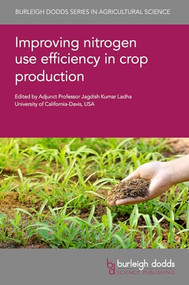 Improving nitrogen use efficiency in crop production by Adjunct Professor Jagdish Kumar Ladha, Dr C. Wagner-Riddle, Dr C. Wagner-Riddle, Professor Brent Kaiser, Professor Brent Kaiser, Professor Nandula Raghuram, Professor Nandula Raghuram, Professor Brenda Tubana, Professor Brenda Tubana, Dr Mizanur Rahman, Dr Bijay Singh, Dr Bijay Singh, Professor Deli Chen, Professor Deli Chen, Dr Chelsea K. Janke, Dr Chelsea K. Janke, Dr Harold van Es, Dr Harold van Es, Professor Masoud Hashemi, Professor Masoud Hashemi, Dr Alan Franzluebbers, Dr Alan Franzluebbers, Dr Iris Vogeler, Dr Iris Vogeler, Dr Lucie Chmelikova, Dr Lucie Chmelikova, Professor David Pannell, Professor David Pannell, Dr T. K. Adhya, Professor Ignacio Ciampitti, Professor Ignacio Ciampitti, Samantha Earl-Goulet, Dr Laura L. Van Eerd, Kate Congreves, Muhammad Uddin, Francine Perrine-Walker, Dinesh Kumar Jaiswal, Gilles Lemaire, Daniel Forestieri, R. J. Buresh, S. Peng, Shu Kee Lam, Baobao Pan, Xia Liang, Arvin Mosier, Dr Cristina Martinez, Dr Yash Dang, Dr Michael J. Bell, Jeff Melkonian, Rebecca Marjerison, Asjad Tariq Sheikh, Samantha Glaze-Corcoran, Dr Peter Sørensen, Ingrid Thomsen, Professor Friedhelm Taube, Kurt-Jürgen Hülsbergen, Sebastian Wolfrum, 9781801464703