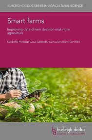 Smart farms (Improving data-driven decision making in agriculture) by Professor Claus Grøn Sørensen, Dr Liisa Pesonen, Professor Thiago Romanelli, André F. Colaço, João P. S Veiga, Dr Adélia Sousa, Dr José Marques da Silva, Dr João Serrano, Dr Shakib Shahidian, Dr Duarte Lobo da Silveira, Dr Manuela Simões, Dr Ana Cristina Gonçalves, Dr Maria João P Caldinhas, Dr Vasco Fitas da Cruz, Dr Arilson J. de Oliveira Júnior, Dr Silvia R. Lucas de Souza, Dr Diogo R. Coelho, Dr Patrícia Lourenço, Dr Fátima Baptista, Dr Saba Noor, Dr Jade Bokma, Dr Bart Pardon, Dr Gerdien van Schaik, Dr Miel Hostens, Dr Caicong Wu, Emeritus Professor Fedro Zazueta, Dr Nathaniel Newlands, Professor David Lamb, 9781801463829