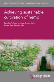 Achieving sustainable cultivation of hemp by Professor Emerit Jay Stratton Noller, Professor Davoud Torkamaneh, Dr Mehdi Babaei, Dr Adrian Monthony, Dr Xinlin Zhao, Dr Caisheng Qiu, Dr Songhua Long, Dr Huajiao Qiu, Dr Stephen Baluch, Professor David R. Gang, Dr Fatemeh Sefidkon, Dr Bonny Jo Peterson, Dr Julia Liu, Dr Bernardino D'Amico, Dr Francesco Pomponi, Dr S. Ates, Dr M. Bionaz, Dr N. B. Parker, Dr A. Irawan, Femi John Fawole, Craig Schluttenhofer, Dr Brandy E. Phipps, Mr Christopher Dillis, Dr Van Butsic, Ms Marguerite Bolt, Professor N. Gauthier, Dr H. Smith, Professor Panayiota Papastylianou, Dr Ioannis Gazoulis, Dr Angeliki Kousta, Dr Metaxia Kokkini, Dr Panagiotis Kanatas, Dr Richard A. Haigh, Dr Eli Remington, Professor Jane Kolodinsky, Dr Hannah Lacasse, Dr Tyler Mark, Dr Rebecca Hill, Dr Heather Darby, Dr William Snell, Dr Yuqing Zheng, Dr Jeffrey J. Steiner, Dr Zhaohui Wu, 9781835450833