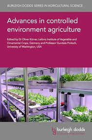 Advances in controlled environment agriculture by Dr Oliver Körner, Dr Oliver Körner, Professor Gundula Proksch, Professor Gundula Proksch, Professor Miguel R. C. Costa, Professor Qichang Yang, Dr Xiuming Hao, Dr J. B. Campen, Dr K. J. Bergstrand, Dr Youbin Zheng, Professor Dimitrios Savvas, Professor Neil Mattson, Professor Stefan Streif, Dr Manuel Muñoz Rodríguez, Dr Thomas Bartzanas, Emeritus Professor Toyoki Kozai, Professor George Xydis, Dr Sara Pinho, Professor Mehlika Inanici, 9781835451465