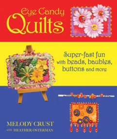 Eye Candy Quilts (Super-Fast Fun with Beads, Baubles, Buttons and More!) by Melody Crust, 9781933308258