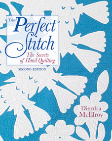 That Perfect Stitch (The Secrets of Find Hand Quilting) by Dierdra A. McElroy, 9781933308272