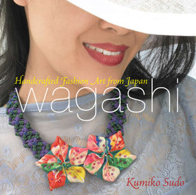 Wagashi (Handcrafted Fashion Art from Japan) by Kumiko Sudo, 9781933308142