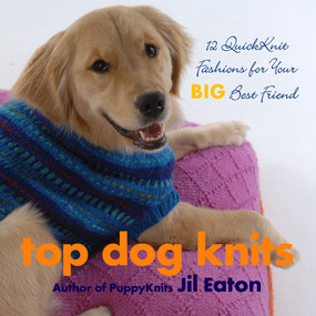 Top Dog Knits (12 Quick Knit Fashions for Your Big Best Friend) by Jil Eaton, 9781933308166