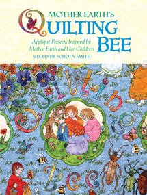 Mother Earth's Quilting Bee (Applique Projects Inspired by Mother Earth and Her Children) by Sieglinde Schoen Smith, 9781933308302