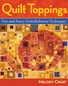 Quilt Toppings (Fun and Fanciful Embellishments) by Melody Crust, 9781933308029