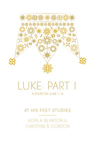 Luke Part 1 (At His Feet Studies) by Hope A. Blanton, Christine B. Gordon, 9798217491490