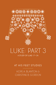 Luke Part 3 (At His Feet Studies) by Hope A. Blanton, Christine B. Gordon, 9798217491537