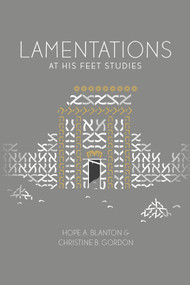 Lamentations (At His Feet Studies) by Hope A. Blanton, Christine B. Gordon, 9798217491650