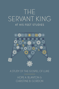The Servant King (At His Feet Studies) by Hope A. Blanton, Christine B. Gordon, 9798217491476