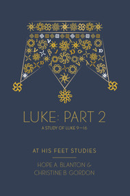 Luke Part 2 (At His Feet Studies) by Hope A. Blanton, Christine B. Gordon, 9798217491513