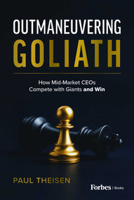 Outmaneuvering Goliath (How Mid-Market CEOs Compete with Giants and Win) by Paul Theisen, 9798901800331