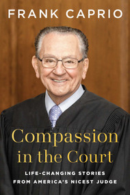 Compassion in the Court (Life-Changing Stories from America's Nicest Judge) by Judge Frank Caprio, 9798902681151