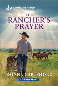The Rancher's Prayer (An Uplifting Inspirational Romance) by Donna Gartshore, 9781335230102