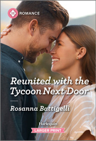 Reunited with the Tycoon Next Door by Rosanna Battigelli, 9781335470515