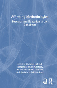 Affirming Methodologies (Research and Education in the Caribbean) by Camille Nakhid, Margaret Nakhid-Chatoor, Anabel Fernández Santana, Shakeisha Wilson-Scott, 9781032053059