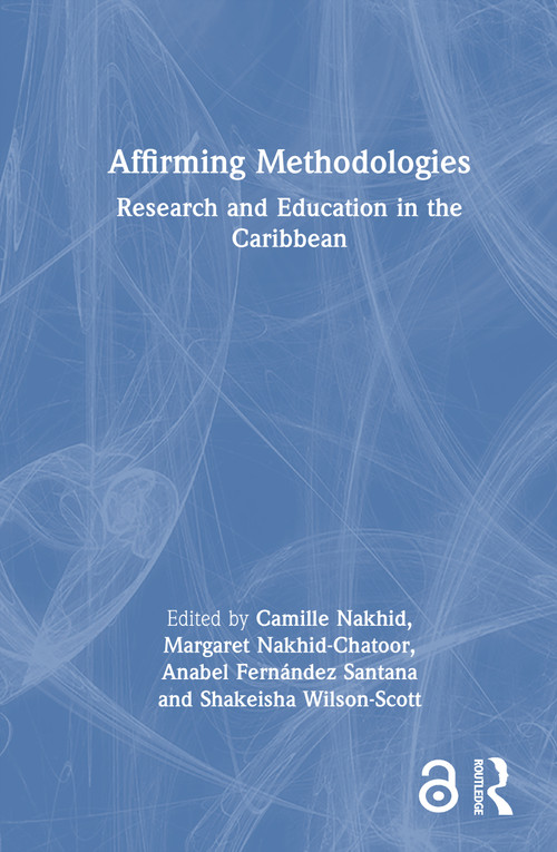 Affirming Methodologies (Research and Education in the Caribbean) by Camille Nakhid, Margaret Nakhid-Chatoor, Anabel Fernández Santana, Shakeisha Wilson-Scott, 9781032053059