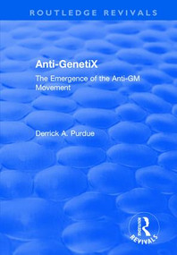 Anti-GenetiX (The Emergence of the Anti-GM Movement) by Derrick A. Purdue, 9781138738928
