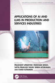 Applications of AI and LLMs in Production and Services Industries by Prashant Upadhyay, Pancham Singh, Satya Prakash Yadav, Sinem Alturjman, Chadi Altrjman, 9781041167457